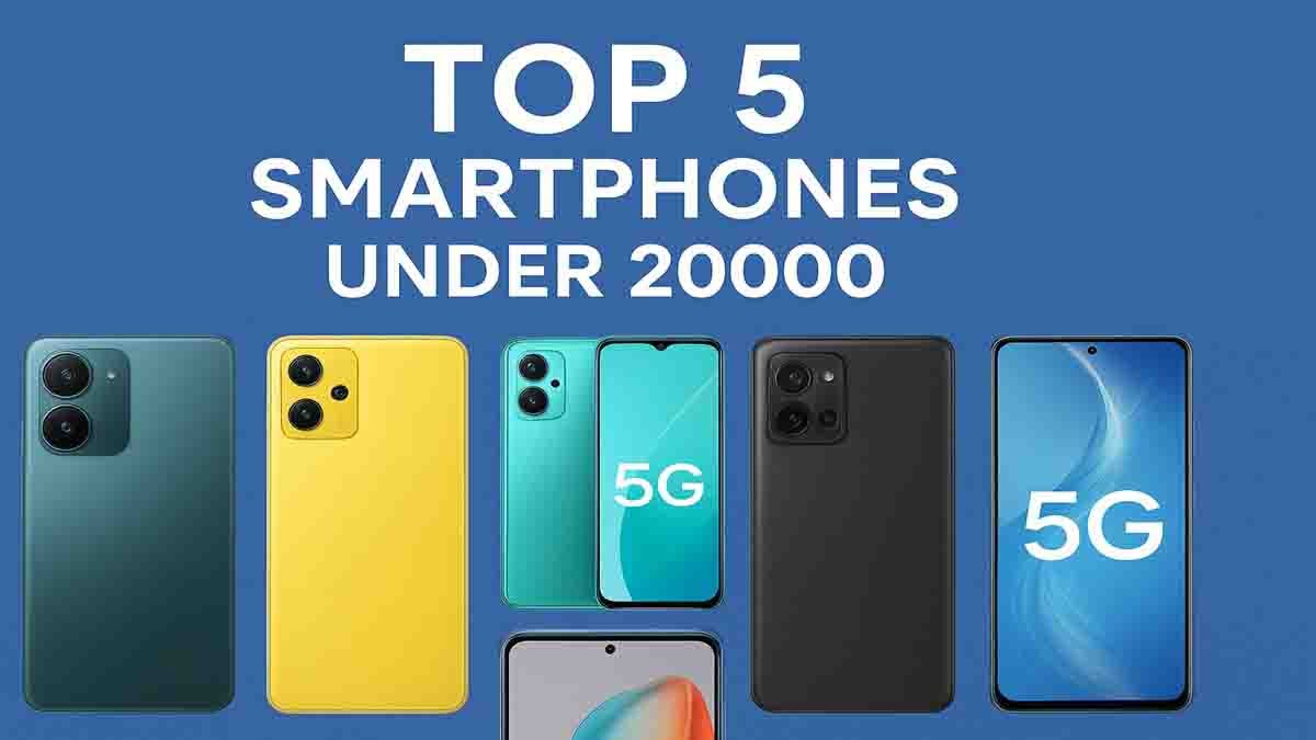 Top 5 Smartphone Under 20000: 2025 में कौन सा स्मार्टफोन है आपके लिए सही?